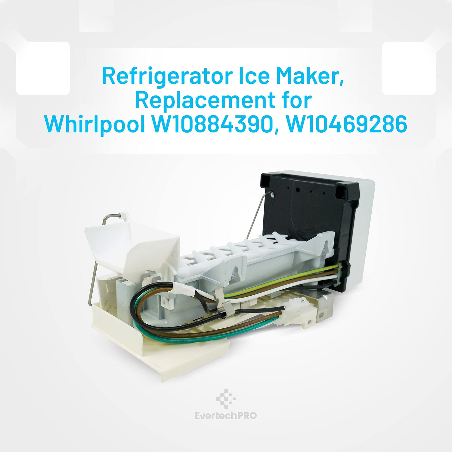 EvertechPRO W10884390 Icemaker Replacement for Whirlpool Appliance W10469286 W10377152 WPW10377152 PS11765620