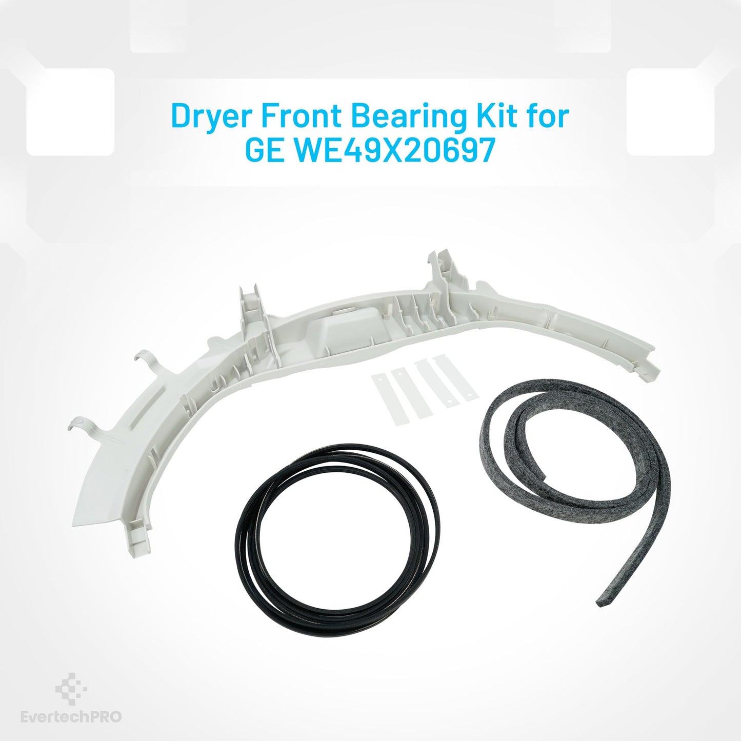 EvertechPRO fits GE Dryer Bearing Kit WE49X20697-1x for GE Dryer Front Bearing Kit WE3M26, 1x for GE Dryer Belt WE12M29, 1x WE9M30 Front Drum Felt, 2x WE1M504 Guide & 2x WE1M1067 Support Slides